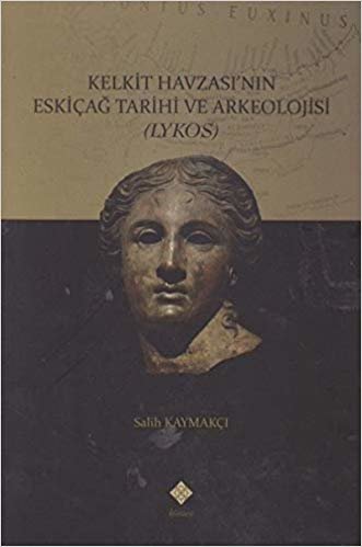 Kelkit Havzası'nın Eskiçağ Tarihi ve Arkeolojisi: Lykos indir