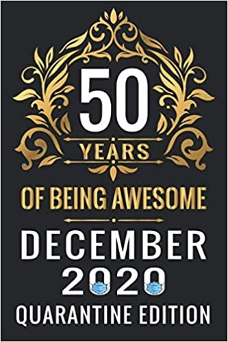 indir 50 YEARS OF BEING AWESOME DECEMBER 2020 QUARANTINE EDITION: Happy 50th Birthday, 50 Years Old Gift Ideas for Women, Men, Son, Daughter, mom, dad, ... Birthday Notebook Journal Funny Card Alternat