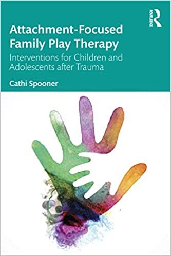 ダウンロード  Attachment-Focused Family Play Therapy: An Intervention for Children and Adolescents after Trauma 本
