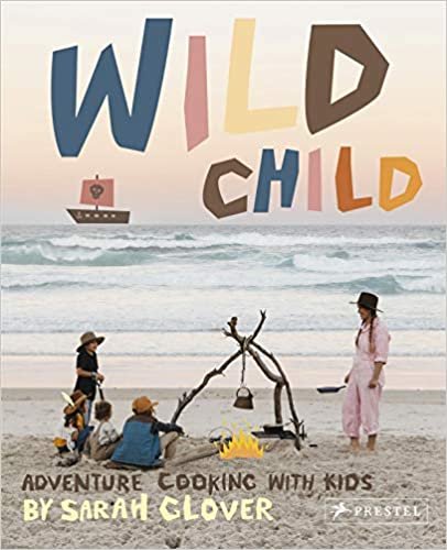 ダウンロード  Wild Child: Adventure Cooking With Kids 本