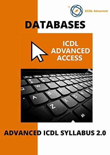 ECDL/ICDL Advanced Access: A step-by-step guide to Advanced Databases using Microsoft Access (English Edition)