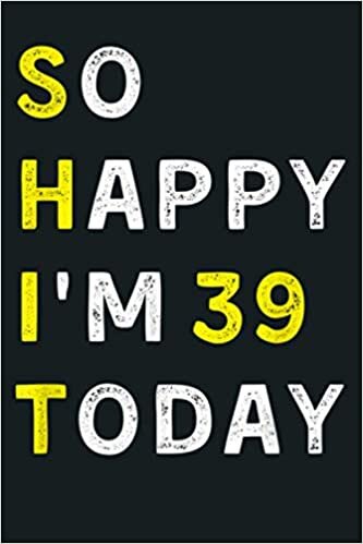 indir I M So Happy I M Thirty Nine 39Th Birthday Gift: Notebook Planner - 6x9 inch Daily Planner Journal, To Do List Notebook, Daily Organizer, 114 Pages