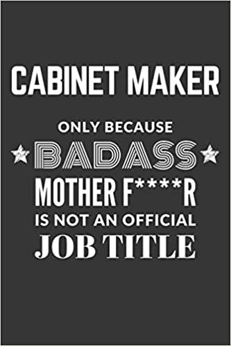 indir Cabinet Maker Only Because Badass Mother F****R Is Not An Official Job Title Notebook: Lined Journal, 120 Pages, 6 x 9, Matte Finish