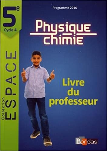 E.S.P.A.C.E. Collège Physique-Chimie 5e 2017 Livre du professeur