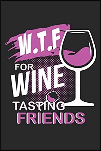 W.T.F for Wine Tasting Friends: W.T.F for Wine Tasting Friends Notebook Paranormal investigation Great Gift for Wine or any other occasion. 110 Pages 6" by 9" indir