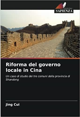 تحميل Riforma del governo locale in Cina: Un caso di studio dei tre comuni della provincia di Shandong (Italian Edition)