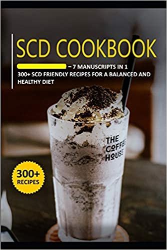 SCD COOKBOOK: 7 Manuscripts in 1 – 300+ Migraine - friendly recipes for a balanced and healthy diet