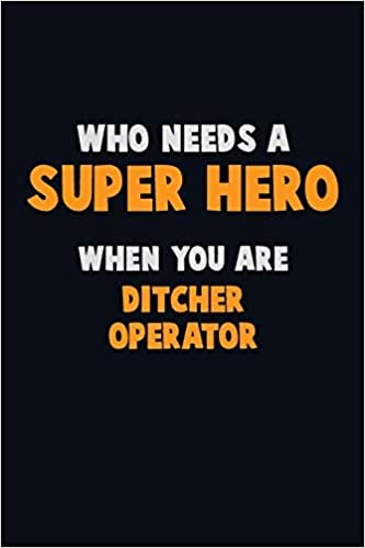 تحميل Who Need A SUPER HERO, When You Are Ditcher Operator: 6X9 Career Pride 120 pages Writing Notebooks