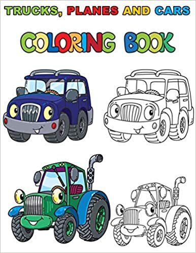 Trucks, Planes and Cars Coloring Book: Vehicles Coloring Pages, Great Gift for Boys & Girls, Ages 4-8