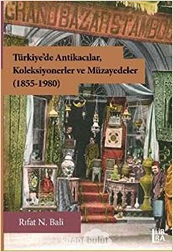 indir Türkiye&#39;de Antikacılar, Koleksiyonerler ve Müzayedeler (1855-1980)