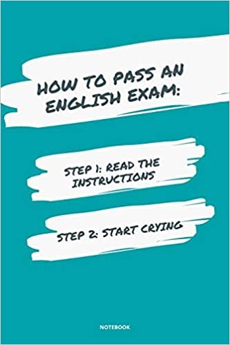 Notebook How to Pass an English Exam: Read the Instructions Start Crying