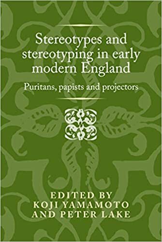 Stereotypes and Stereotyping in Early Modern England: Puritans, Papists and Projectors