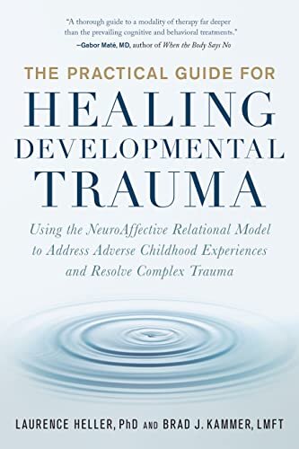ダウンロード  The Practical Guide for Healing Developmental Trauma: Using the NeuroAffective Relational Model to Address Adverse Childhood Experiences and Resolve Complex Trauma (English Edition) 本