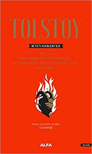 Tolstoy Bütün Eserleri 12 (Ciltli): 1885-1902 Holstomer, İvan İlyiç’in Ölümü, Kreutzer Sonat, Şeytan, Efendi İle Uşağı, Peder Sergi indir