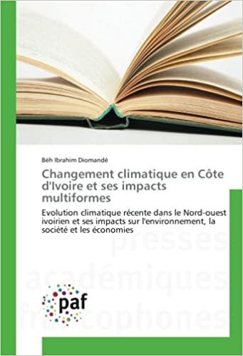 indir Changement climatique en Côte d&#39;Ivoire et ses impacts multiformes: Evolution climatique récente dans le Nord-ouest ivoirien et ses impacts sur l&#39;environnement, la société et les économies