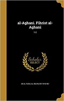 اقرأ Al-Aghani. Fihrist Al-Aghani; 1-2 الكتاب الاليكتروني 