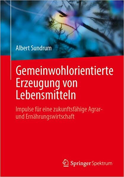 تحميل Gemeinwohlorientierte Erzeugung von Lebensmitteln: Impulse für eine zukunftsfähige Agrar- und Ernährungswirtschaft (German Edition)