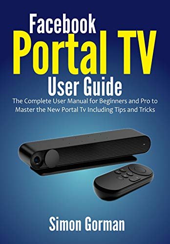 ダウンロード  Facebook Portal TV User Guide: The Complete User Manual for Beginners and Pro to Master the New Portal Tv Including Tips and Tricks (English Edition) 本