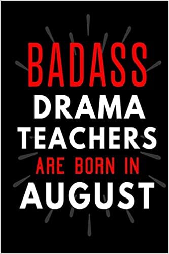 Badass Drama Teachers Are Born In August: Blank Lined Funny Journal Notebooks Diary as Birthday, Welcome, Farewell, Appreciation, Thank You, ... Teachers( Alternative to B-day present card ) indir