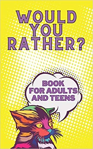 Would You Rather? Book For Adults And Teens: Interactive Game for The Family Funny Silly and Disgusting Questions