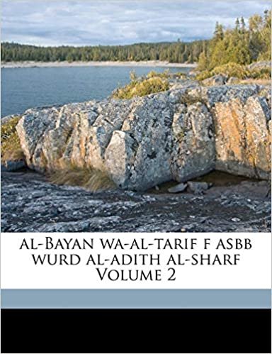 تحميل Al-Bayan Wa-Al-Tarif F Asbb Wurd Al-Adith Al-Sharf Volume 2