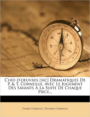 indir Chef-d&#39;oeuvres [sic] Dramatiques De P. &amp; T. Corneille, Avec Le Jugement Des Savants À La Suite De Chaque Piece...