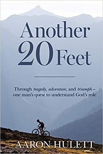 تحميل Another 20 Feet: Through tragedy, adventure, and triumph -- one man&#39;s quest to understand God&#39;s role