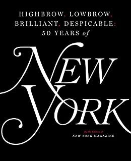 ダウンロード  Highbrow, Lowbrow, Brilliant, Despicable: Fifty Years of New York Magazine (English Edition) 本