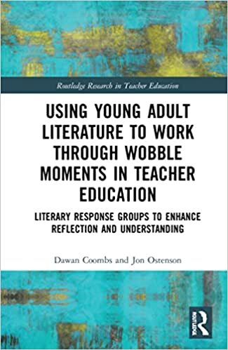 اقرأ Using Young Adult Literature to Work through Wobble Moments in Teacher Education: Literary Response Groups to Enhance Reflection and Understanding الكتاب الاليكتروني 