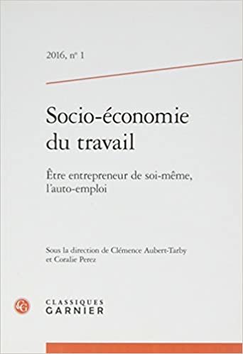 Socio-économie du travail: Être entrepreneur de soi-même, l'auto-emploi (2016) (2016, n° 1) (Socio-économie du travail (1)) indir