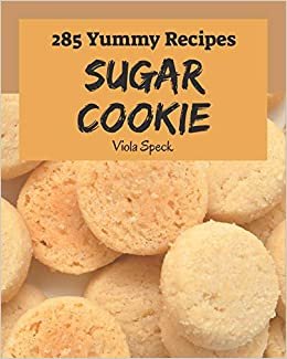 indir 285 Yummy Sugar Cookie Recipes: The Best-ever of Yummy Sugar Cookie Cookbook