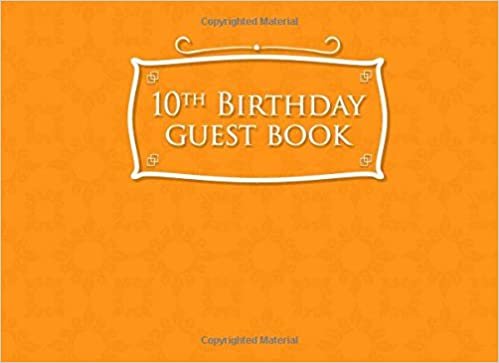10th Birthday Guest Book: Birthday Guest Signing Book, Guest Books For Visitors, Guest Book Diary, Guest Sign-In Book, Orange Cover: Volume 29 indir