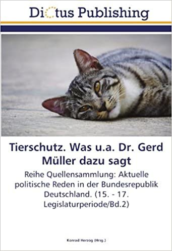 Tierschutz. Was u.a. Dr. Gerd Müller dazu sagt: Reihe Quellensammlung: Aktuelle politische Reden in der Bundesrepublik Deutschland. (15. - 17. Legislaturperiode/Bd.2) indir