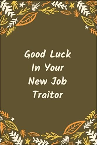 Dream's Art Good Luck In Your New Job Traitor: Blank Lined Notebook For Men or Women With Quote On Cover, Sarcastic Farewell Idea, Employee Appreciation Gifts for ... | humorous retirement gifts | boss days gifts تكوين تحميل مجانا Dream's Art تكوين