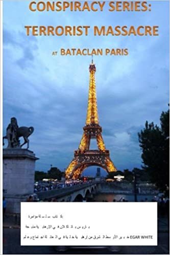 Conspiracy Series: Terrorists Massacre at Bataclan Paris in Arabic: And the Sociology of a Terror Cell by Middle East Expert Egar White