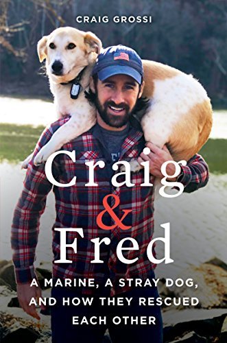Craig & Fred: A Marine, A Stray Dog, and How They Rescued Each Other (English Edition)