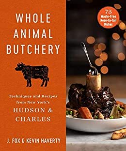 Whole Animal Butchery: Techniques and Recipes from New York's Hudson & Charles (English Edition)
