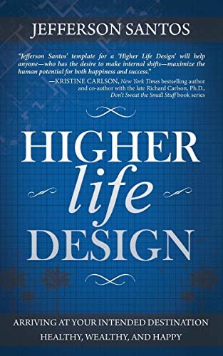 Higher Life Design: Arriving at Your Intended Destination Healthy, Wealthy, and Happy (English Edition)