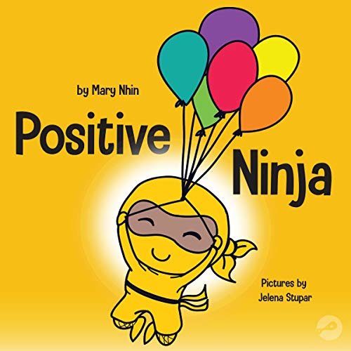 ダウンロード  Positive Ninja: A Children’s Book About Mindfulness and Managing Negative Emotions and Feelings: Ninja Life Hacks, Book 3 本