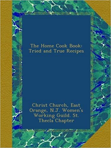 The Home Cook Book: Tried and True Recipes indir