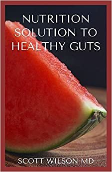 NUTRITION SOLUTION TO A HEALTHY GUT: The Effective Guide To help Prevent And Treat Constipation And Diverticulitis