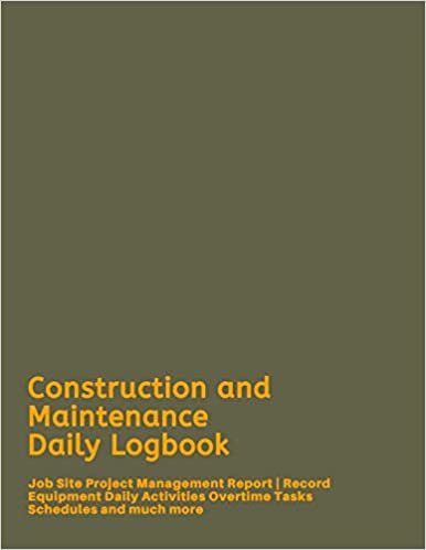 indir Construction and Maintenance Daily Logbook: Job Site Project Management Report | Record Equipment Daily Activities Overtime Tasks Schedules and much more