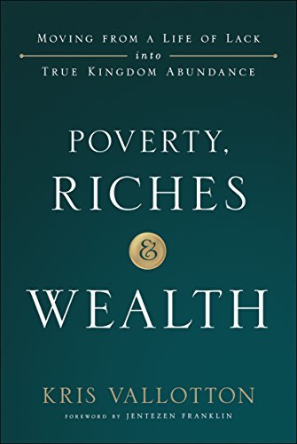 ダウンロード  Poverty, Riches and Wealth: Moving from a Life of Lack into True Kingdom Abundance (English Edition) 本