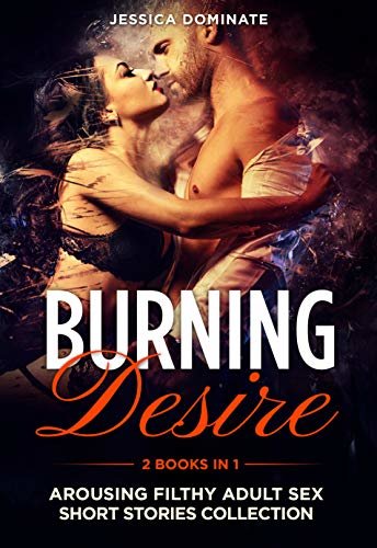 Burning Desire (2 Books in 1): Arousing Filthy Adult Sex Short Stories Collection (English Edition)