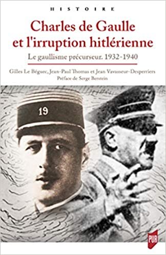 Charles de Gaulle et l'irruption hitlérienne: Le gaullisme précurseur. 1932-1940 (Histoire) indir