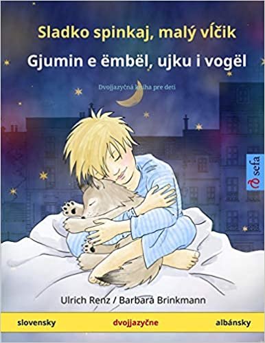 Sladko spinkaj, malý vĺčik - Gjumin e ëmbël, ujku i vogël (slovensky - albánsky): Dvojjazyčná kniha pre deti (Sefa Picture Books in two languages)