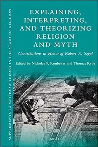 Explaining, Interpreting, and Theorizing Religion and Myth: Contributions in Honor of Robert A. Segal (Supplements to Method & Theory in the Study of Religion, Band 16)