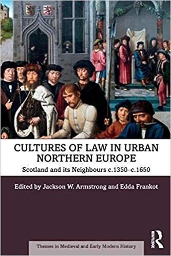 Cultures of Law in Urban Northern Europe: Scotland and its Neighbours c.1350-c.1650 (Themes in Medieval and Early Modern History) indir