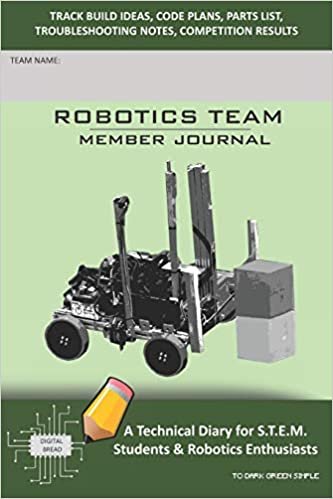 indir ROBOTICS TEAM MEMBER JOURNAL - A Technical Diary for S.T.E.M. Students &amp; Robotics Enthusiasts: Build Ideas, Code Plans, Parts List, Troubleshooting Notes, Competition Results, TODARK GREEN SIMPLE