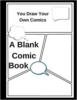 A Blank Comic Book: You Draw Your Own Comics.: A Lot Of fun For Your Kids Or For you